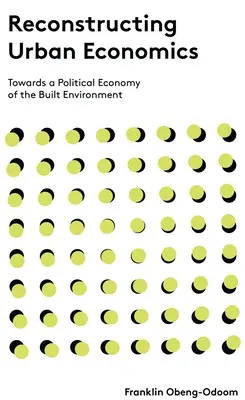 Rekonštrukcia mestskej ekonomiky: K politickej ekonómii zastavaného prostredia - Reconstructing Urban Economics: Towards a Political Economy of the Built Environment