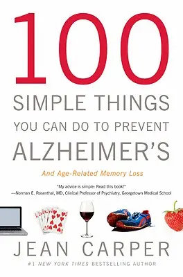 100 jednoduchých vecí, ktoré môžete urobiť na prevenciu Alzheimerovej choroby a straty pamäti súvisiacej s vekom - 100 Simple Things You Can Do to Prevent Alzheimer's and Age-Related Memory Loss