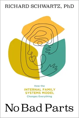 Žiadne zlé časti: Liečenie traumy a obnovenie celistvosti pomocou modelu vnútorných rodinných systémov - No Bad Parts: Healing Trauma and Restoring Wholeness with the Internal Family Systems Model