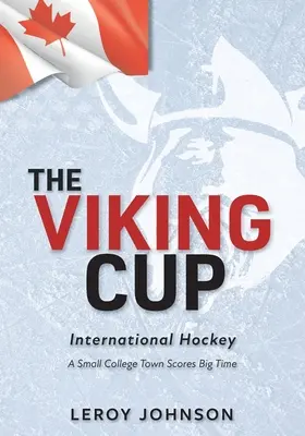 Pohár Vikingov: Medzinárodný hokej: Malé univerzitné mesto dosiahlo veľký úspech - The Viking Cup: International Hockey: A Small College Town Scores Big Time