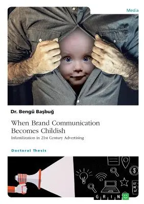 Keď sa komunikácia o značke stáva detskou. Infantilizácia v reklame 21. storočia - When Brand Communication Becomes Childish. Infantilization in 21st Century Advertising