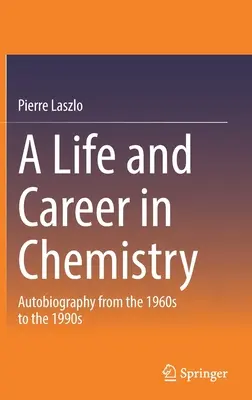 Život a kariéra v chémii: Autobiografia od 60. do 90. rokov 20. storočia - A Life and Career in Chemistry: Autobiography from the 1960s to the 1990s