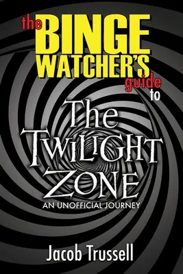 Sprievodca sledovateľa seriálu The Twilight Zone - The Binge Watcher's Guide to The Twilight Zone