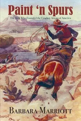 Paint 'n Spurs: Muži, ktorí založili Kovbojské umelecké združenie v Amerike - Paint 'n Spurs: The Men Who Founded the Cowboy Artists of America
