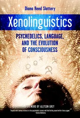 Xenolingvistika: Psychedelika, jazyk a evolúcia vedomia - Xenolinguistics: Psychedelics, Language, and the Evolution of Consciousness