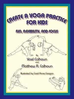 Vytvorte cvičenie jogy pre deti: Zábava, flexibilita a sústredenie - Create a Yoga Practice for Kids: Fun, Flexibility and Focus