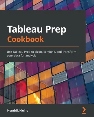 Tableau Prep Cookbook: Pomocou Tableau Prep môžete čistiť, kombinovať a transformovať údaje na účely analýzy - Tableau Prep Cookbook: Use Tableau Prep to clean, combine, and transform your data for analysis