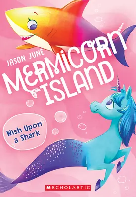 Žraločie prianie (Mermicorn Island #4), 4 - Wish Upon a Shark (Mermicorn Island #4), 4