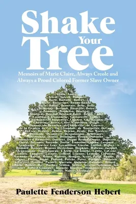 Zatraste svojím stromom: Memoáre Marie Claire, vždy kreolskej a vždy hrdej farebnej bývalej otrokyne - Shake Your Tree: Memoirs of Marie Claire, Always Creole and Always a Proud Colored Former Slave Owner