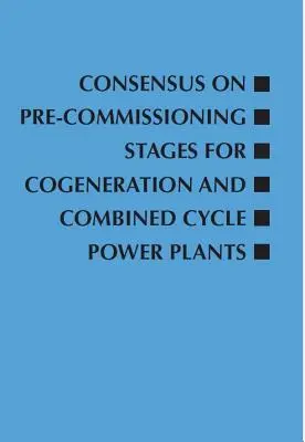 Konsenzus o fázach pred uvedením do prevádzky pre kogeneračné a kombinované elektrárne - Consensus on Pre-Commissioning Stages for Cogeneration and Combined Cycle Power Plants