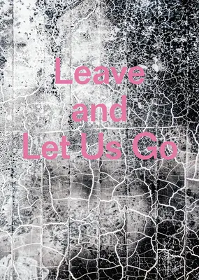 Odíďte a nechajte nás ísť - Leave and Let Us Go
