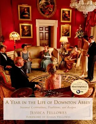 Rok v živote Downton Abbey: sezónne oslavy, tradície a recepty - A Year in the Life of Downton Abbey: Seasonal Celebrations, Traditions, and Recipes