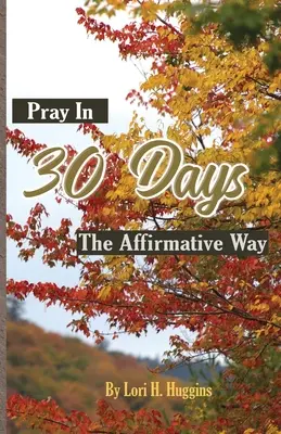 Modlitba za 30 dní afirmatívnym spôsobom - Pray in 30 Days The Affirmative Way