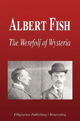 Albert Fish - Vlkolak z Wystérie (životopis) - Albert Fish - The Werewolf of Wysteria (Biography)