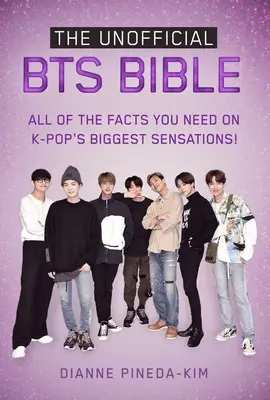 Neoficiálna Biblia Bts: Všetky potrebné fakty o najväčších senzáciách K-Popu! - The Unofficial Bts Bible: All of the Facts You Need on K-Pop's Biggest Sensations!