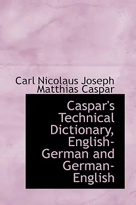 Casparov technický slovník, anglicko-nemecký a nemecko-anglický - Caspar's Technical Dictionary, English German and German English