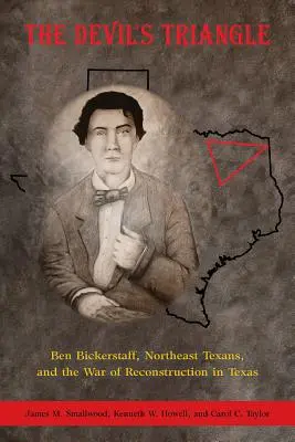 Diablov trojuholník: Ben Bickerstaff, obyvatelia severovýchodného Texasu a vojna o rekonštrukciu v Texase - The Devil's Triangle: Ben Bickerstaff, Northeast Texans, and the War of Reconstruction in Texas