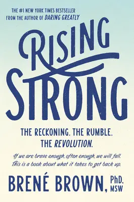 Rising Strong: The Reckoning. the Rumble. the Revolution (Povstanie silných: Zúčtovanie. rozruch. revolúcia). - Rising Strong: The Reckoning. the Rumble. the Revolution.