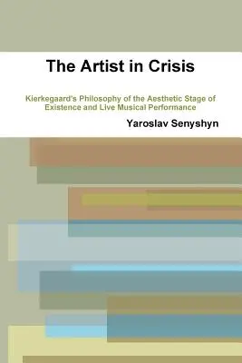 Umelec v kríze: Kierkegaardova filozofia estetickej fázy existencie a živé hudobné vystúpenie - The Artist in Crisis: Kierkegaard's Philosophy of the Aesthetic Stage of Existence and Live Musical Performance