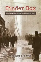 Tinder Box: Katastrofa divadla Iroquois v roku 1903 - Tinder Box: The Iroquois Theatre Disaster 1903