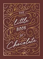 Malá kniha o čokoláde - bohatá zbierka citátov, faktov a receptov pre milovníkov čokolády - Little Book of Chocolate - A Rich Collection of Quotes, Facts and Recipes for Chocolate Lovers