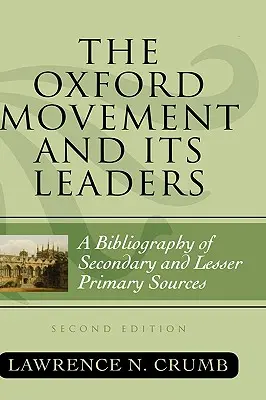 Oxfordské hnutie a jeho vodcovia: Vydanie druhého zväzku: Bibliografia sekundárnych a menej významných primárnych prameňov - The Oxford Movement and Its Leaders: A Bibliography of Secondary and Lesser Primary Sources, Second Edition