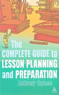 Kompletný sprievodca plánovaním a prípravou vyučovacích hodín - The Complete Guide to Lesson Planning and Preparation
