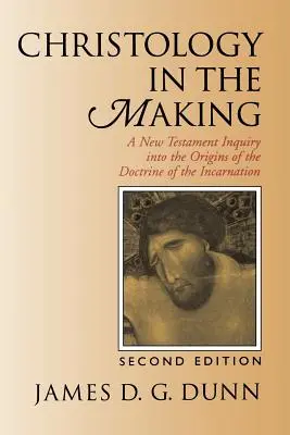 Christology in the Making (Vytvárajúca sa kristológia): Novozmluvné skúmanie pôvodu učenia o vtelení - Christology in the Making: A New Testament Inquiry Into the Origins of the Doctrine of the Incarnation
