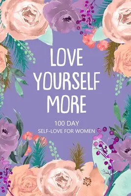 Miluj sa viac 100 dní sebalásky pre ženy: Denná kniha otázok, tvorivé písanie pre šťastie, denník starostlivosti o seba, denník lásky k sebe - Love Yourself More 100 Day Self-Love for Women: Daily Question Book, Creative Writing for Happiness, Self Care Journal, Self Love Journal