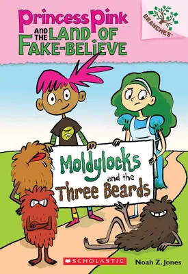 Moldylocks a tri fúzy: (Princezná Ružová a krajina falošnej viery č. 1), 1 - Moldylocks and the Three Beards: A Branches Book (Princess Pink and the Land of Fake-Believe #1), 1