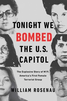 Dnes v noci sme bombardovali americký Kapitol: Výbušný príbeh M19, prvej ženskej teroristickej skupiny v Amerike - Tonight We Bombed the U.S. Capitol: The Explosive Story of M19, America's First Female Terrorist Group