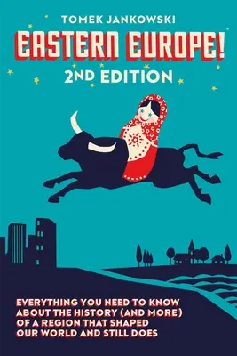 Východná Európa! 2. vydanie: Všetko, čo potrebujete vedieť o histórii (a nielen o nej) regiónu, ktorý formoval a stále formuje náš svet - Eastern Europe!, 2nd Edition: Everything You Need to Know about the History (and More) of a Region That Shaped Our World and Still Does