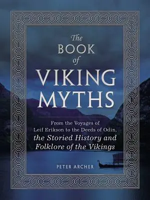 Kniha Vikingské mýty - Od ciest Leifa Eriksona po Odinove činy, rozprávkové dejiny a folklór Vikingov - Book of Viking Myths - From the Voyages of Leif Erikson to the Deeds of Odin, the Storied History and Folklore of the Vikings