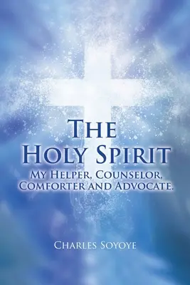 Duch Svätý: Môj pomocník, radca, utešiteľ a obhajca - The Holy Spirit: My Helper, Counselor, Comforter and Advocate