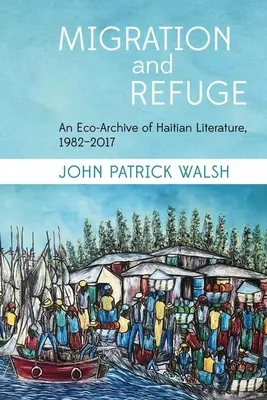 Migrácia a útočisko: Ekoarchív haitskej literatúry, 1982-2017 - Migration and Refuge: An Eco-Archive of Haitian Literature, 1982-2017
