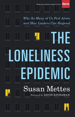 Epidémia osamelosti: Prečo sa mnohí z nás cítia osamelí - a ako na to môžu lídri reagovať - The Loneliness Epidemic: Why So Many of Us Feel Alone--And How Leaders Can Respond