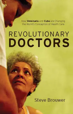 Revoluční lekári: Ako Venezuela a Kuba menia svetovú koncepciu zdravotnej starostlivosti - Revolutionary Doctors: How Venezuela and Cuba Are Changing the World's Conception of Health Care