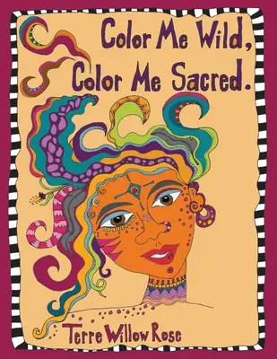 Vyfarbi ma divokú, vyfarbi ma posvätnú: omaľovánka na objavovanie a oslavu divokej a neskrotnej ženskosti - Color Me Wild, Color Me Sacred: a coloring book to explore and celebrate the wild and untamed feminine