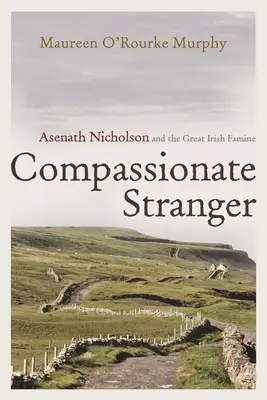 Súcitný cudzinec: Asenath Nicholsonová a veľký írsky hladomor - Compassionate Stranger: Asenath Nicholson and the Great Irish Famine