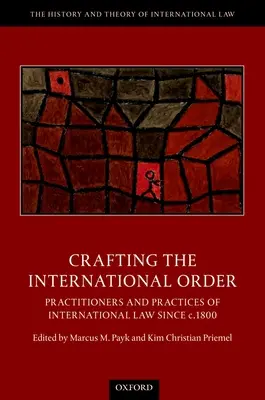 Vytváranie medzinárodného poriadku: Praktici a prax medzinárodného práva od roku 1800 - Crafting the International Order: Practitioners and Practices of International Law Since C.1800