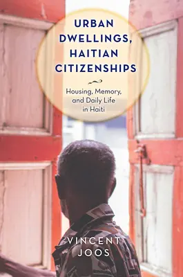 Mestské obydlia, haitské občianstvo: Bývanie, pamäť a každodenný život na Haiti - Urban Dwellings, Haitian Citizenships: Housing, Memory, and Daily Life in Haiti