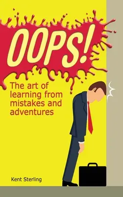 Ups! Umenie učiť sa z chýb a dobrodružstiev - Oops!: The Art of Learning from Mistakes and Adventures
