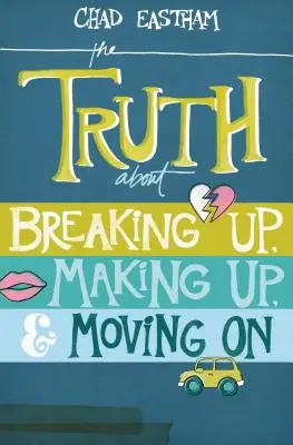 Pravda o rozchode, udobrovaní a posúvaní sa ďalej - The Truth about Breaking Up, Making Up, & Moving on