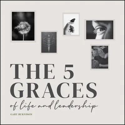 Päť milostí života a vodcovstva - The Five Graces of Life and Leadership