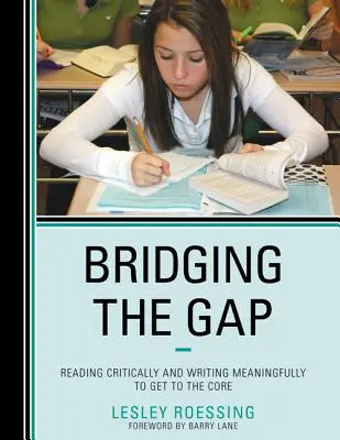 Bridging the Gap: Reading Critically and Writing Meaningfully to Get to the Core (Preklenutie medzery: Kritické čítanie a zmysluplné písanie, ako sa dostať k jadru) - Bridging the Gap: Reading Critically and Writing Meaningfully to Get to the Core