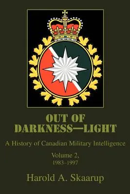Z temnoty - svetlo: A History of Canadian Military Intelligence (Dejiny kanadskej vojenskej spravodajskej služby) - Out of Darkness--Light: A History of Canadian Military Intelligence