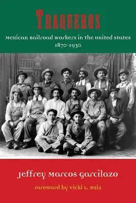 Traqueros: Mexickí železničiari v Spojených štátoch, 1870-1930 - Traqueros: Mexican Railroad Workers in the United States, 1870-1930