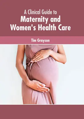Klinický sprievodca starostlivosťou o materstvo a zdravie žien - A Clinical Guide to Maternity and Women's Health Care