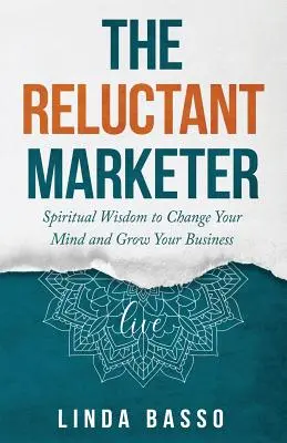 Váhavý marketér (Kniha 1: Naživo): Duchovné nástroje na zmenu myslenia a rozvoj podnikania - The Reluctant Marketer (Book 1: Live): Spiritual Tools to Change Your Mind and Grow Your Business