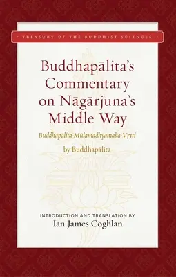 Buddhapalitov komentár k Nágardžunovej Strednej ceste: Buddhapalita-Mulamadhjamaka-Vrtti - Buddhapalita's Commentary on Nagarjuna's Middle Way: Buddhapalita-Mulamadhyamaka-Vrtti